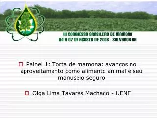 Painel 1: Torta de mamona: avanços no aproveitamento como alimento animal e seu manuseio seguro Olga Lima Tavares Macha