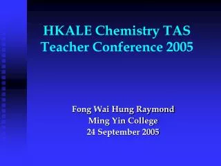 HKALE Chemistry TAS Teacher Conference 2005