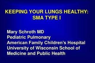 KEEPING YOUR LUNGS HEALTHY: SMA TYPE I