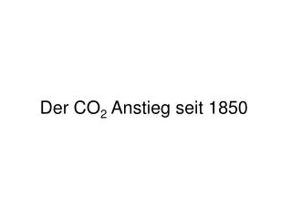 Der CO 2 Anstieg seit 1850