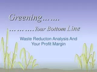 Greening……. ………. Your Bottom Line