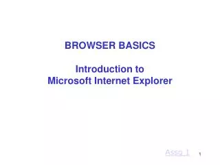 BROWSER BASICS Introduction to Microsoft Internet Explorer