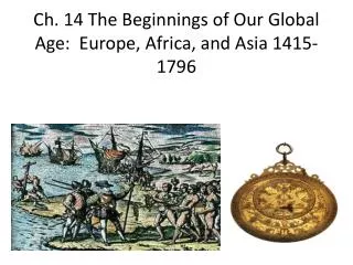 Ch. 14 The Beginnings of Our Global Age: Europe, Africa, and Asia 1415-1796