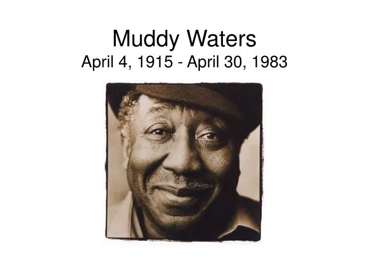 muddy waters april 4 1915 april 30 1983