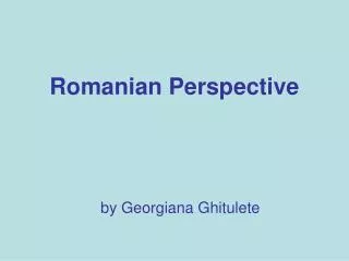 Romanian Perspective