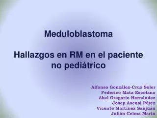 Meduloblastoma Hallazgos en RM en el paciente no pediátrico