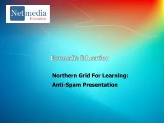 Northern Grid For Learning: Anti-Spam Presentation