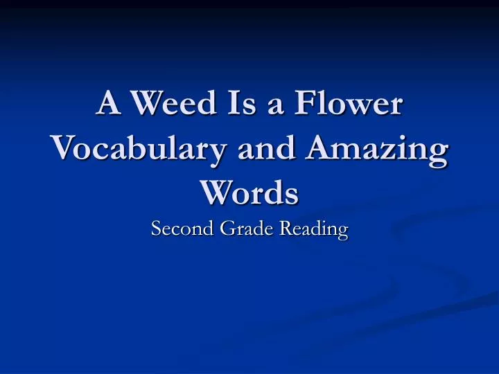 a weed is a flower vocabulary and amazing words