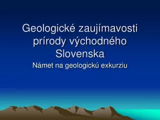 Geologické zaujímavosti prírody východného Slovenska
