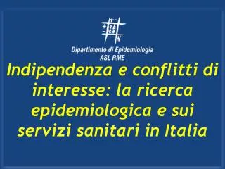Indipendenza e conflitti di interesse: la ricerca epidemiologica e sui servizi sanitari in Italia