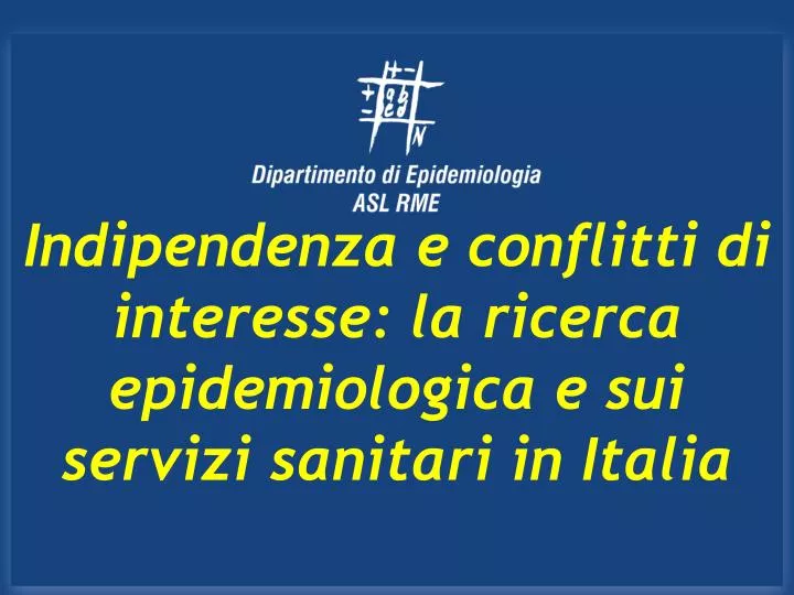 indipendenza e conflitti di interesse la ricerca epidemiologica e sui servizi sanitari in italia