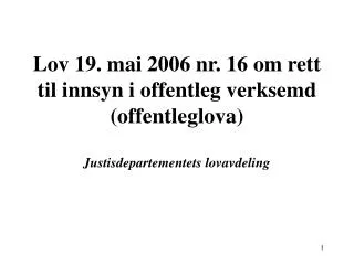 Lov 19. mai 2006 nr. 16 om rett til innsyn i offentleg verksemd (offentleglova) Justisdepartementets lovavdeling