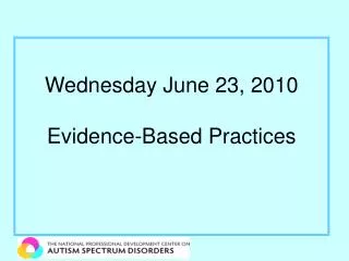 Wednesday June 23, 2010 Evidence-Based Practices