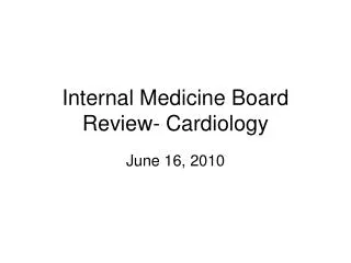 Internal Medicine Board Review- Cardiology