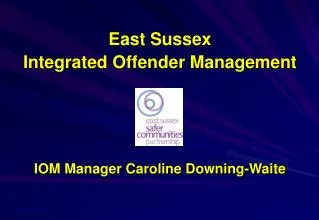 East Sussex Integrated Offender Management IOM Manager Caroline Downing-Waite