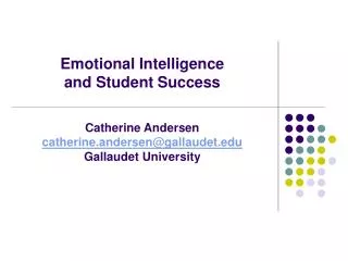 Emotional Intelligence and Student Success Catherine Andersen catherine.andersen@gallaudet.edu Gallaudet University