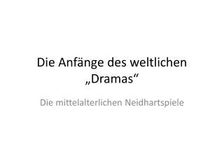 Die Anfänge des weltlichen „Dramas“