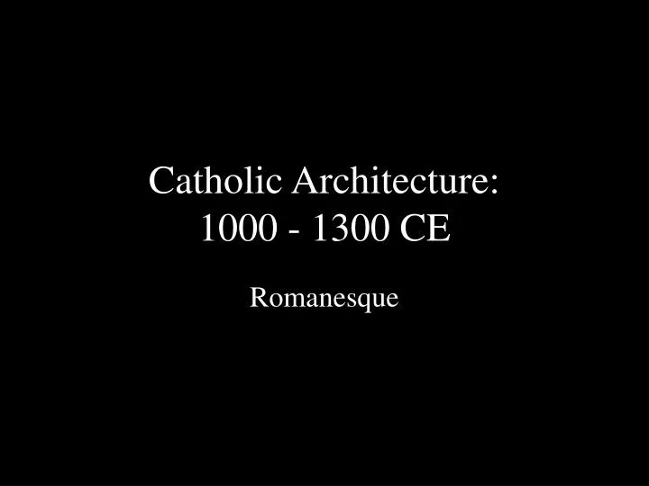 catholic architecture 1000 1300 ce