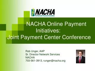 NACHA Online Payment 			Initiatives: Joint Payment Center Conference