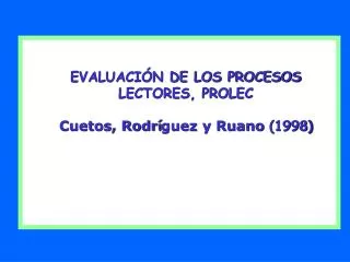 EVALUACIÓN DE LOS PROCESOS LECTORES, PROLEC Cuetos, Rodr í guez y Ruano (1998)