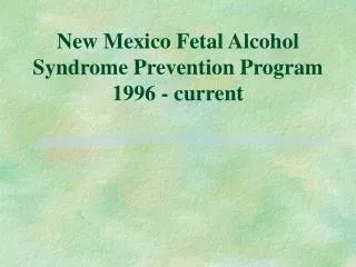New Mexico Fetal Alcohol Syndrome Prevention Program 1996 - current