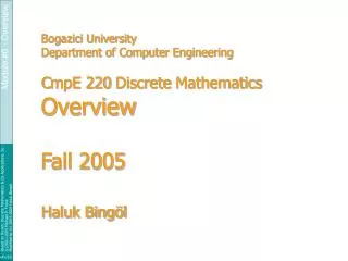 Bogazici University Department of Computer Engineering C mpE 220 Discrete Mathematics Overview Fall 2005 Haluk Bingöl