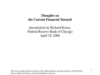 Thoughts on the Current Financial Turmoil presentation by Richard Rosen, Federal Reserve Bank of Chicago April 18, 200