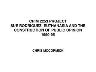 CRIM 2253 PROJECT SUE RODRIGUEZ, EUTHANASIA AND THE CONSTRUCTION OF PUBLIC OPINION 1990-95