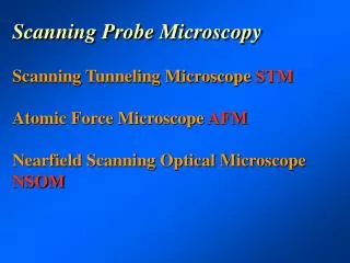 Scanning Probe Microscopy Scanning Tunneling Microscope STM Atomic Force Microscope AFM Nearfield Scanning Optical Mic