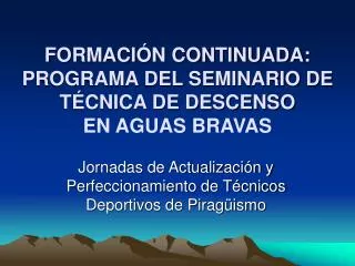 FORMACIÓN CONTINUADA: PROGRAMA DEL SEMINARIO DE TÉCNICA DE DESCENSO EN AGUAS BRAVAS