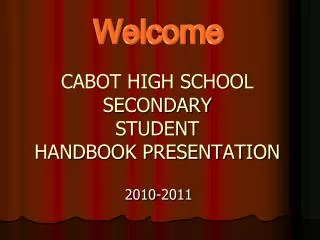 CABOT HIGH SCHOOL SECONDARY STUDENT HANDBOOK PRESENTATION