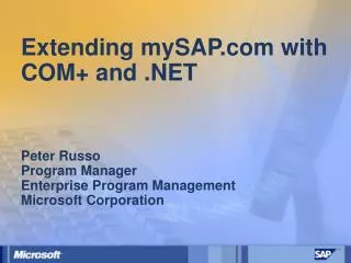 Extending mySAP.com with COM+ and .NET Peter Russo Program Manager Enterprise Program Management Microsoft Corporation