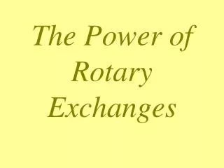The Power of Rotary Exchanges