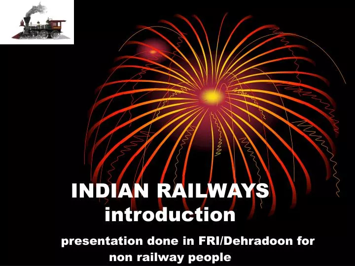 indian railways introduction presentation done in fri dehradoon for non railway people
