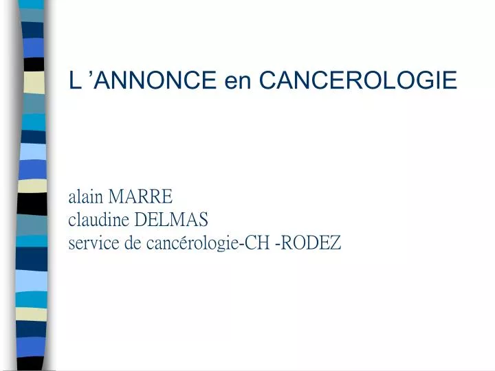 l annonce en cancerologie alain marre claudine delmas service de canc rologie ch rodez