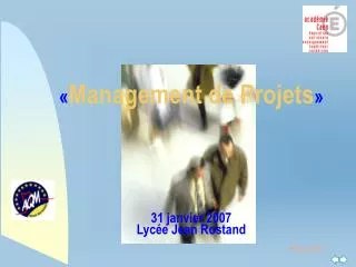 « Management de Projets » 31 janvier 2007 Lycée Jean Rostand