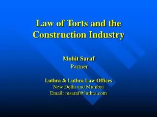 Law of Torts and the Construction Industry Mohit Saraf 	 Partner Luthra &amp; Luthra Law Offices New Delhi and Mumba