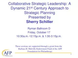 Collaborative Strategic Leadership: A Dynamic 21 st Century Approach to Strategic Planning Presented by Sherry Schiller
