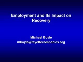 Employment and Its Impact on Recovery Michael Boyle mboyle@fayettecompanies.org