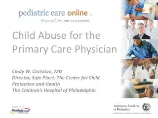 Child Abuse for the Primary Care Physician Cindy W. Christian, MD Director, Safe Place: The Center for Child Protection