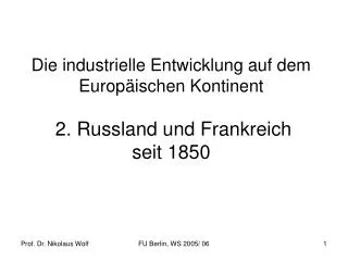 Die industrielle Entwicklung auf dem Europäischen Kontinent 2. Russland und Frankreich seit 1850