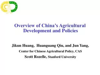 Jikun Huang, Huanguang Qiu, and Jun Yang, Center for Chinese Agricultural Policy, CAS Scott Rozelle, Stanford Univer