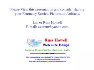 Please View this presentation and consider sharing your Pharmacy Stories, Pictures or Artifacts. Jim or Russ Howell E-ma