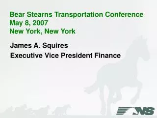 Bear Stearns Transportation Conference May 8, 2007 New York, New York