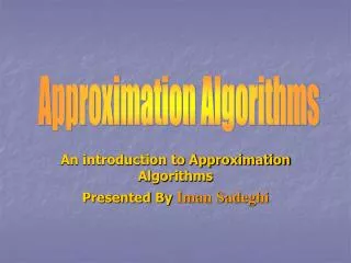 An introduction to Approximation Algorithms Presented By Iman Sadeghi