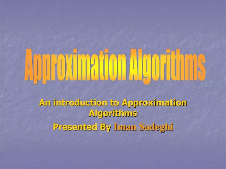 an introduction to approximation algorithms presented by iman sadeghi