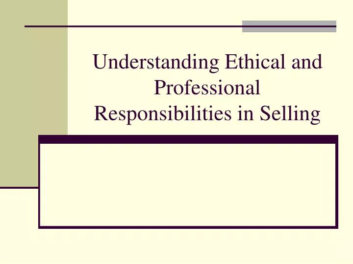 understanding ethical and professional responsibilities in selling