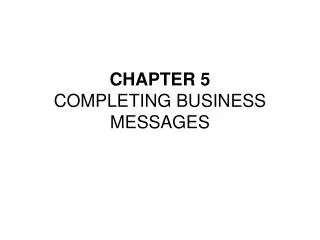 CHAPTER 5 COMPLETING BUSINESS MESSAGES