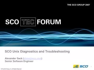 SCO Unix Diagnostics and Troubleshooting Alexander Sack ( alexs@sco.com ) Senior Software Engineer