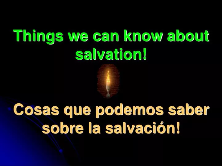 things we can know about salvation cosas que podemos saber sobre la salvaci n